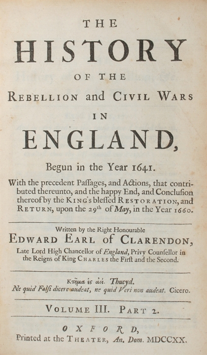 The History of the Rebellion and Civil Wars in England. Begun in the Year 1641. With the precedent Passages, and Actions...and Return upon the 29th of May, in the Year 1660. 3 vols. (in 6 Parts). Oxford, J. Batley, 1721-20.