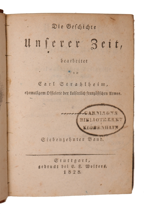 Die Geschichte Unserer Zeit bearbeitet von Carl Strahlheim. (Unserer Zeit, oder geschichtliche Uebersicht das merkwürdigsten Ereignisse von 1789-1830). 30 Bde. + Ausserordentliches Heft 1-13 und Supplement=Heft 1-7 + generalregister 1789-1830. (Alles...