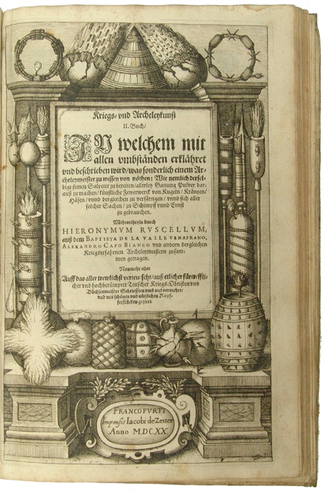 Kriegs und Archeley Kunst. Das ist, Gründliche unnd aussführliche Underweisung was nicht allein einem Capitain oder Hauptmann, sondern auch einem Archeley und Büchenmeister fürnemlich zu wissen von nöthen: Wie eine Vestung zu beschützen, unnd Gleicfal...