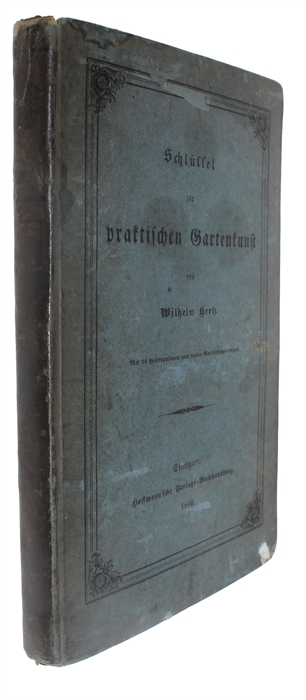 Der praktische Landschaftsgärtner. Eine Anleitung zur Anlegung oder Verschönerung vom Gärten verschiedener Grösse. Mit Anweisungen zu einer Benützung des Küchengartens...Mit 21 Gartenplänen und vielen Gartenverzierungen.