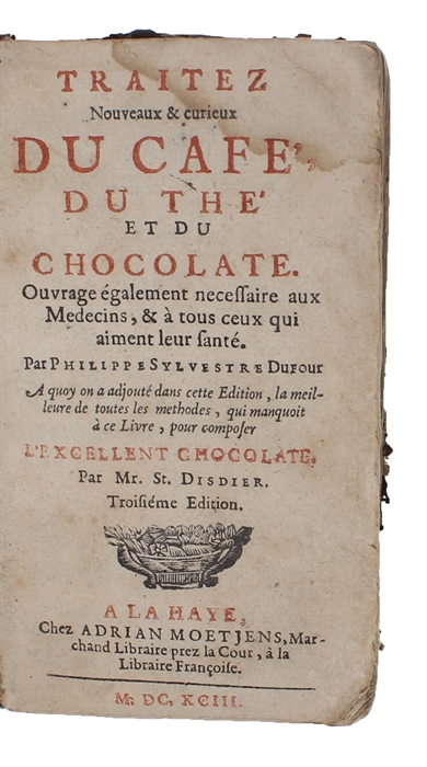 Traitez Nouveau & curieux Du Café, Du Thé et du Chocolate. Ouvrage également necessaire aux Medicins, & à tous ceux qui aiment leur santé. A quoy on a adjouté dans cette Edition, la meilleure de toutes les methodes, qui manquoit à ce Livre, pour comp...