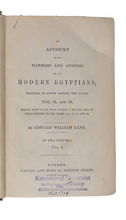 An Account of the Manners and Customs of the Modern Egyptians, written in Egypt during the Years 1833, 34 and 35. Partly from Notes made during a Former Visit to that Country in the Years 1825, 26, 27 and 28. 2 vols.