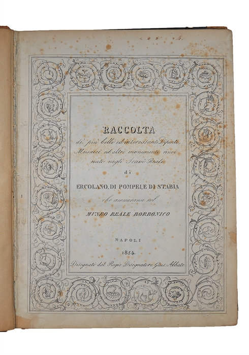 Raccolta de piu belli ed interessante Dipinti, Musaici ed altri monumenti rinve nuti negli Scavi Reali di Ercolano, di Pompei, di Stabia che ammiransi nel Museo Reale Borbonico.