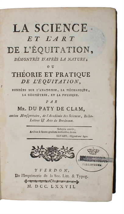 La Science et L'Art de LÉquitation, démontrés d'apres la Nature, ou Théorie et Pratique de L'Équitation, fondees sur L'Anatomie, La Méchanique, La Geometrie, et la Physique.