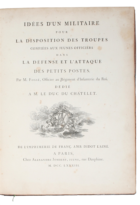 Idées d'un Militaire pour la Disposition des Troupes confiées jeunes officiers dans la Défense et l'Attaque des Petits Postes. Dédié a M. le Duc du Chatelet.