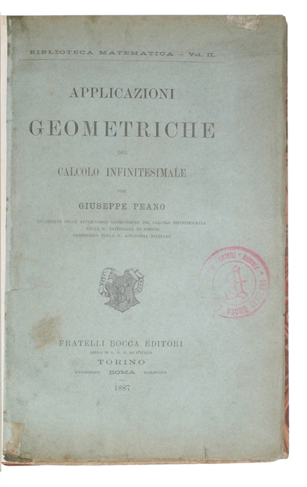 Applicazioni geometriche del calcolo infinitesimale. + Calcolo Geometrico secondo l'Ausdehnungslehre di H. Grassmann. Preceduto dalle Operazioni della logica deduttiva.