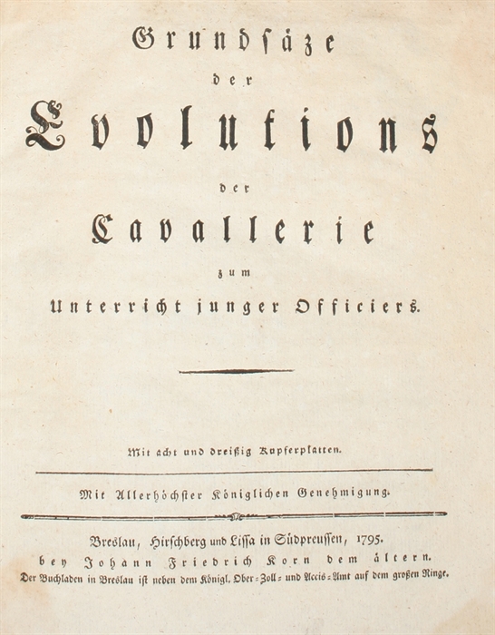 Grundsätze der Evolutions der Cavallerie zum Unterricht junger Officiers. Mit acht und dreissig Kupfertafeln.