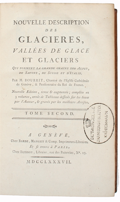 Nouvelle Description des Glacieres, Vallées de Glace et Glaciers qui forment la grande Chaine des Alpes, de Savoye, de Suisse et D'Italie. Nouvelle Edition, revue & augmentée; complete en 3 volumes, ornée de Tableau dessinés sur les lieux par l'Aute...