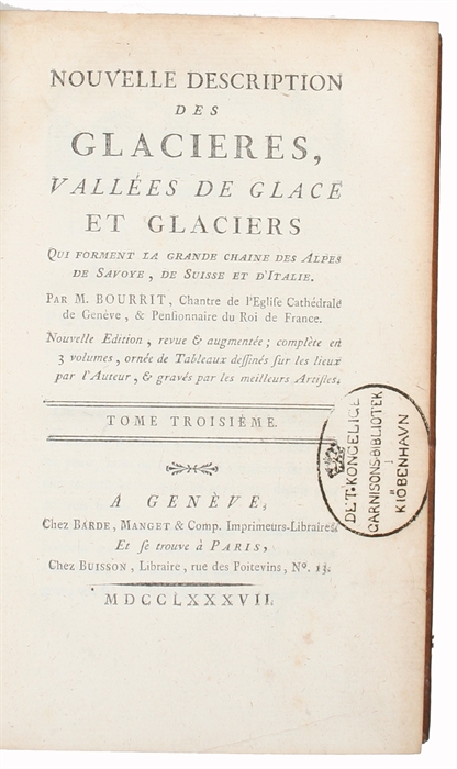 Nouvelle Description des Glacieres, Vallées de Glace et Glaciers qui forment la grande Chaine des Alpes, de Savoye, de Suisse et D'Italie. Nouvelle Edition, revue & augmentée; complete en 3 volumes, ornée de Tableau dessinés sur les lieux par l'Aute...