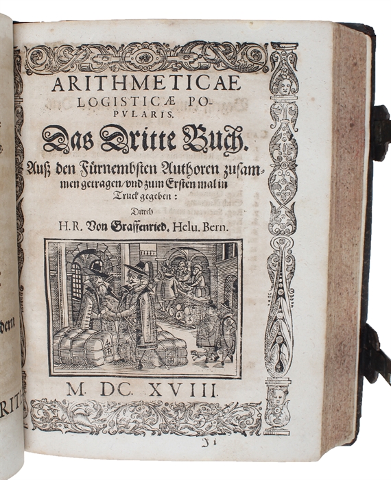 Arithmeticae Logisticae. Popularis Libri IIII. In welscher der Algorithmus in ganzen Zahlen und Fracturen/ sampt der Proportionen... Allen freyen Mathematischen Kunstbegierigen/ und jedermenniglich zu gutem auss den fürnembsten Authoren zusammen getra...