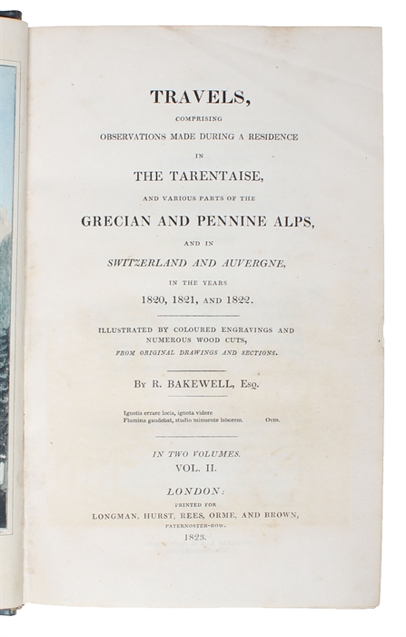 Travels, comprising Observations made during a Residence in the Tarentaise, and various Parts of the Grecian and Pennine Alps, and in Switzerland and Auvergne in the Years 1820, 1821, and 1822. Illustrated with coloured Engravings and numerous Wood Cut...