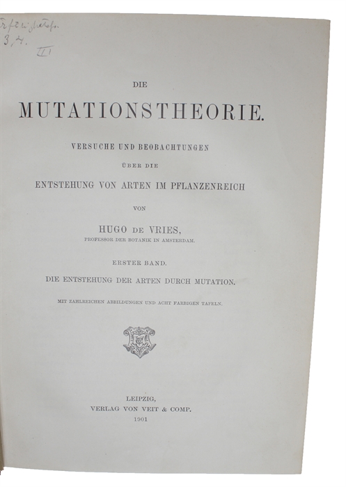 Die Mutationstheorie. Versuche und Beobachtungen über die Entstehung von Arten im Pflanzenreich. 2 Bde. (1. Die Entstehung der Arten durch Mutation. 2. Elementare Bastardlehre).