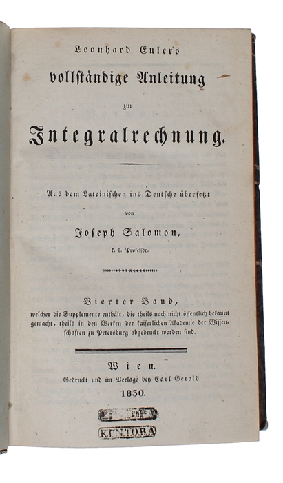 Vollständige Anleitung zur Integralrechnung. Aus dem Lateinischen ind Deutsche übersetz von Joseph Salomon. 4 Bde.