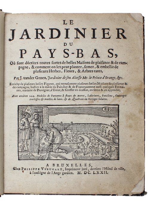 Le Jardinier du Pays-Bas, ou sont décrites toutes sortes de belles Maisons de plaisance & de Campagne, & comment on les peut planter, fermer, & embellier de plusieurs Herbes, Fleurs, & Arbres rares...Enrichie de plusieurs belles igures...(Part I)  - ...