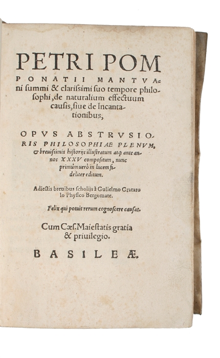 De naturalium effectuum causis, sive de Incantationibus, Opus abstrusioris philosophiae plenum, & brevissimis historiis illustratum atque ante annox XXXV compositum, nunc primum uerò in lucem fideliter editum. Adiectis breuibus scholijs à Gulielmo Gra...