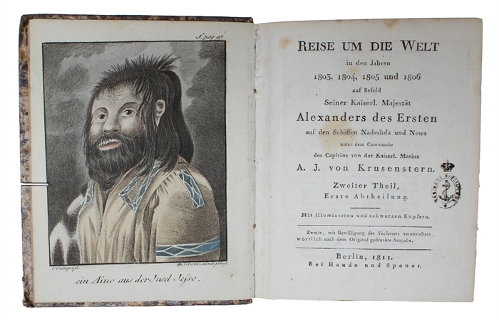 Reise um die Welt in den Jahren 1803, 1804, 1805 und 1806 auf Befehl Seiner Kaiserl. Majestät Alexanders des Ersten auf die Schiffen Nadeshda und Newa unter den Commando... von... A.J. von Krusenstern. 1.-2. Theil (in 3) [Langsdorff:] Nachricht über di...