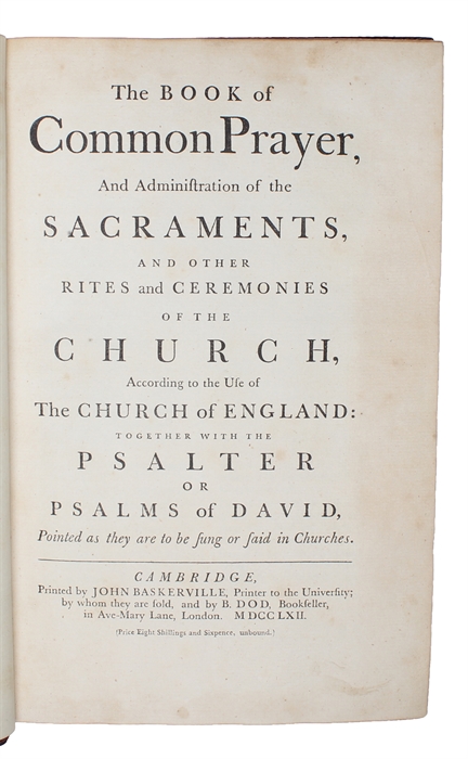 The Book of Common Prayer, and Administrations of the Sacrements, and other Rites and Ceremonies of the Church, According to the Use of The Church of England: together with the Psalter or Psalms of David, pointed as they are to be sung or said in Churc...