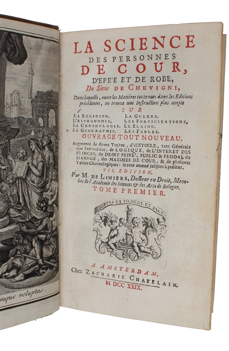 La Science des Personnes de Cour, D'epée et de Robe. Dans laquelle, outre les Matiéres contenues dans les Editions précedentes, en trouve une Instruction plus ample sur la Religion. L'Astronomie. La Chronologie. La Geographie. La Guerre. Les Fortifi...