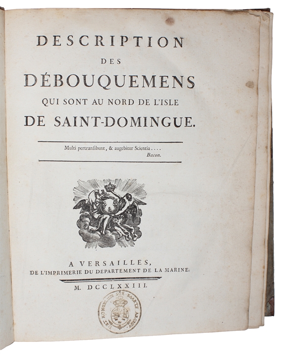 Description géographique des Debouquemens qui sont au nord de l'Isle de Saint Domingue avec des Cartes et des Plans des Isles qui forment ces Passages, et des Dangers qui s'y trouvent. Pour le Service des Vaisseaux du Roy.