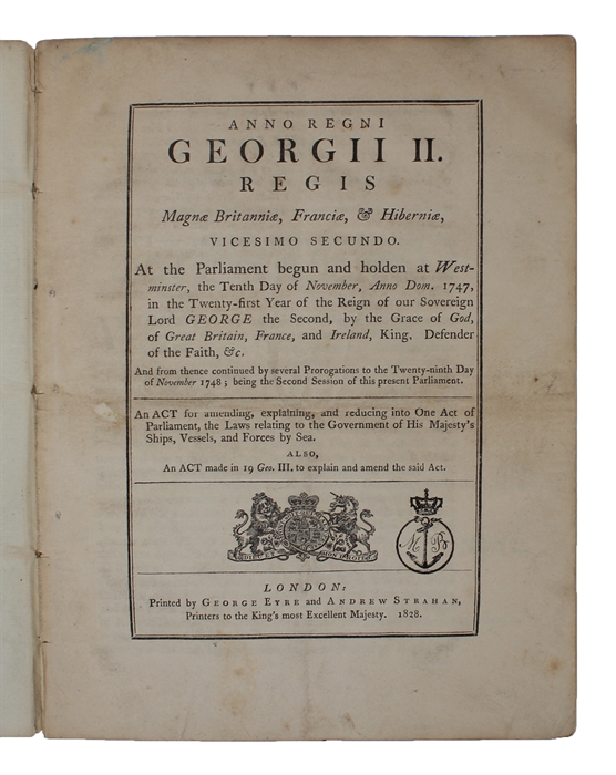 An Act for amending, explaining, and reducing into One Act of Parliament, the Laws relating to the Government of His Majesty's Ships, Vessels, and Forces by Sea. Also, An Act made 19 Geo. III, to explain and amend the said Act.