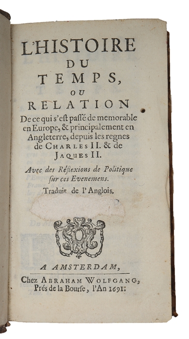 L'Histoire du Temps, ou Relation de ce quis'est passé de memorable en Europe, & principalement en Angleterre, depuis les regnes de Charles II. & de Jacques II. Avec des Réflexions de Politique sur ces Evenemens. Traduit de l'Anglois. ( By Christian...