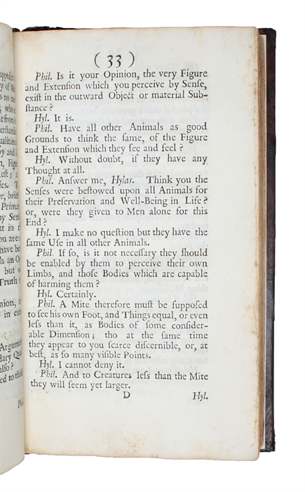 Three Dialogues between Hylas and Philonous. The Design of which Is plainly to demonstrate the Reality and Perfection of Humane Knowledge, the Incorporeal Nature of the Soul, and the Immediate Providence of a DEITY: In Opposition to Sceptics and Athei...