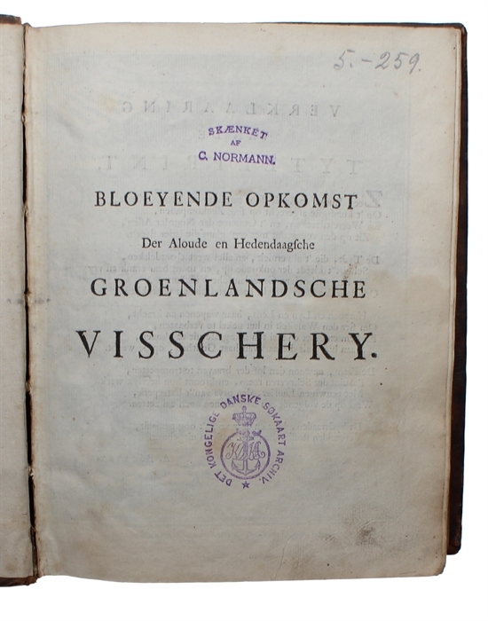 Bloeyende Opkomst der Aloude en hedendaagsche Groenlandsche Visschery.... Uitgebreid met eene korte Historische Beschryving der Noordere Gewesten, Groenlandt, Ysandt, Spitsbergen, Nova Zembla, Jan Mayen Eiulandt, de Straat Davis... met byvoeging van d...