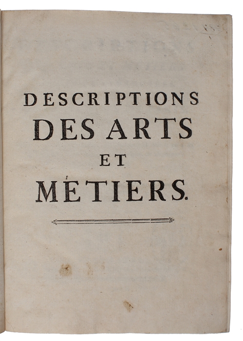 Descriptions des Arts et Métiers faites ou approuvées. Par Messieurs de L'Academie Royale des Sciences de Paris, avec Figures en Taille-douce. Nouvelle edition. Publiée avec des Observations, & augmentée de tout ce qui a été écrit de mieux sur ces ma...