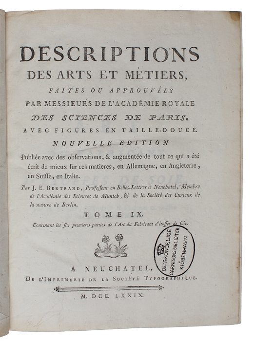 Descriptions des Arts et Métiers faites ou approuvées. Par Messieurs de L'Academie Royale des Sciences de Paris, avec Figures en Taille-douce. Nouvelle edition. Publiée avec des Observations, & augmentée de tout ce qui a été écrit de mieux sur ces ma...