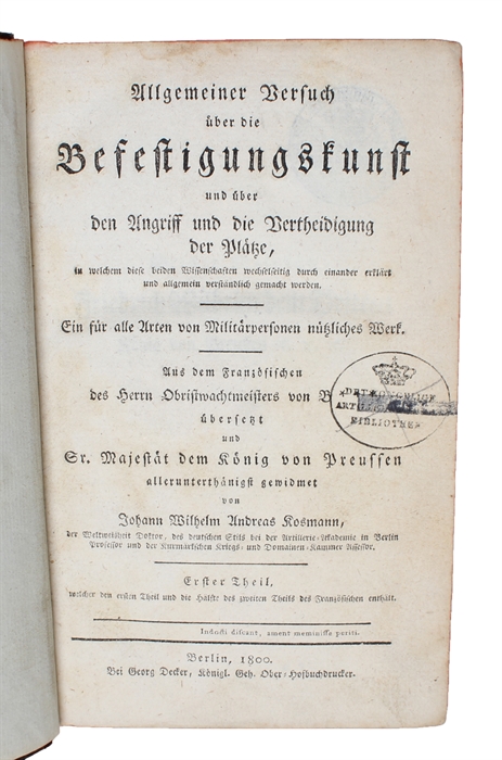 Allgemeiner Versuch über die Befestigungskunst und über den Angriff und die Vertheidigung der Plätze. Ein für alle Arten von Militärpersonen nützliches Werk. Aus dem Französichen... übersetzt... von Johann Wilhelm Andreas Kossmann. 1.-2. Theil. + Kupf...