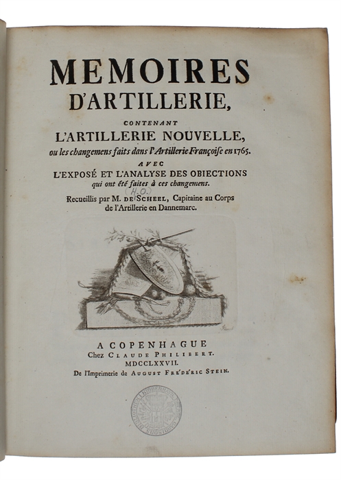 Memoires D'Artillerie, contenant L'Artillerie Nouvelle, ou les changemens fait dans l'Artillerie Francoise en 1765. Avec L'Exposé et L'Analyse des Obiections qui on été faites à ces changemens.