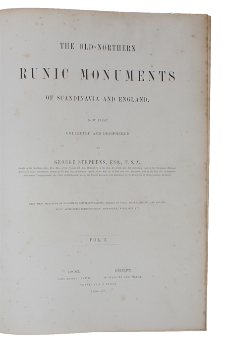 The Old-Northern Runic Monuments of Scandinavia and England, now first collected and deciphered. With manu Hundreds of Facsimiles and illustrations, partly in Gold, Silver, Bronze and Colors; Runic Alphabets; Introductions; Appendices, Wordlists, etc....