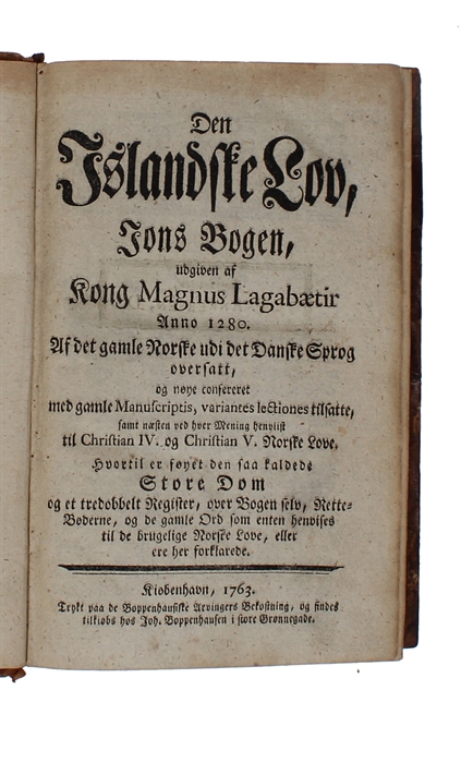 Den Islandske Lov, Jons Bogen, udgiven af Kong Magnus Lagabætir Anno 1280. Af det gamle Norske udi det Danske Sprog oversatt, og nøye confereret med gamle Manuscriptis, variantes lectiones tilsatte, samt næsten ved hver Mening henviist til Christian I...