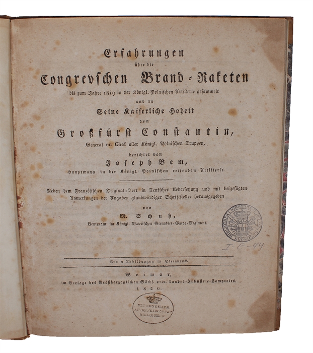 Erfahrungen über die Congrevschen Brand = Raketen bis zum Jahre 1819 in den Königl. Polnischen Artillerie gesammelt... berichtet von Joseph Bem. Neben den Französischen Original=Text in Teutscher Uebersetzung und mit beigefügten Anmerkungen der Angabe...