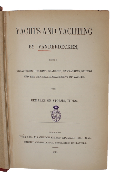 Yachts and Yachting, being a Treatise on Building, Sparring, Canvassing, Sailing and the general Management of Yachts, with Remarks on Storms, Tides.