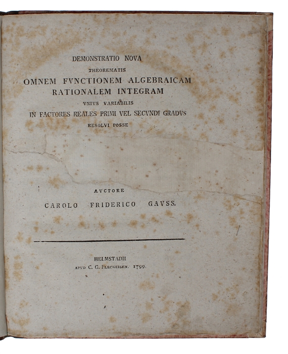 Demonstratio Nova Theorematis Omnem Functionem Algebraicam Rationalem Integram unius Variabilis in Factores Reales Primi vel Secundi Gradus resolvi posse (i.e. English: "A new proof of the theorem that every integral rational algebraic function of one...