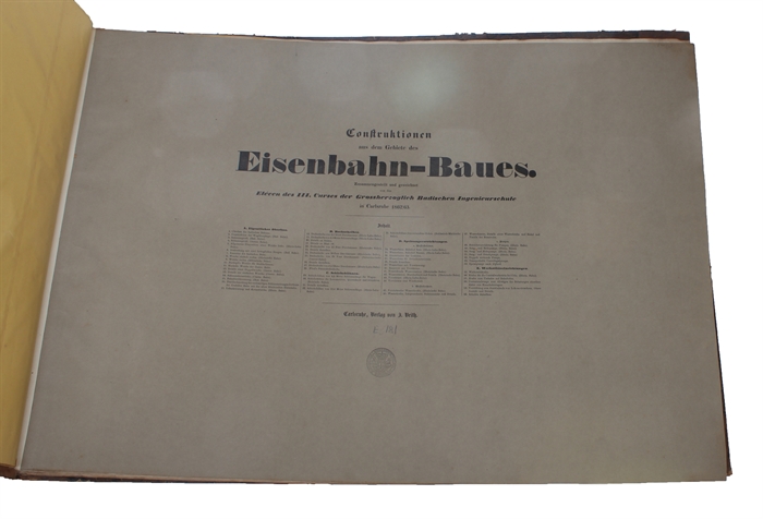 Constructionen aus dem Gebiete des Eisenbahn-Baues. Zusammengestellet und gezeichnet von den Eléven des III. Curses der grossherzoglich Badischen Ingenieurschule in Carlsruhe 1862/63.