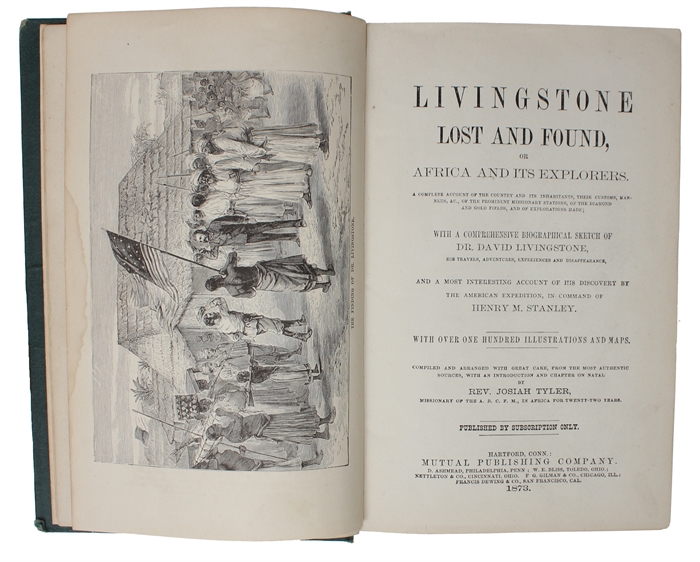 Livingstone Lost and Found, or Africa and its explorers. A complete account of the country and its inhabitants, their customs, manners, &c of the prominent missionary stations, of the diamond and gold fields, and the explorations made; with a Comprehe...