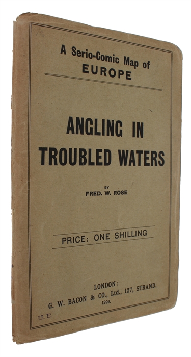 Angling in Troubled Waters Der Fischfang im Trüben - La Pêche en l'eau trouble - La Pesca nelle acque turbes. A Serio-Comic Map of Europe By Fred W. Rose. Author of the "Octopus" map of Europe.