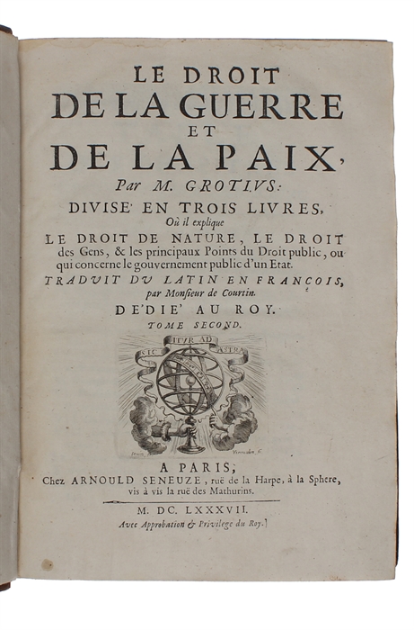 Le Droit de la Guerre et de la Paix. Divisé en trois livres, Où il explique le Droit de la Nature, le droit des Gens, & les principaux Points du Droit public, ou qui concerne le gouvernement public d'un Etat. Traduit  du Latin en Francois, par Monsie...