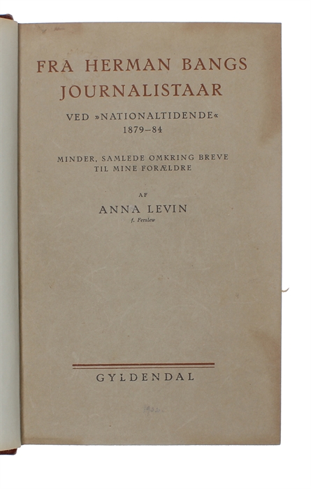 Fra Herman Bangs Journalistaar ved "Nationaltidende" 1879-84. Minder samlede omkring Breve til mine Forældre af Anna Levin.