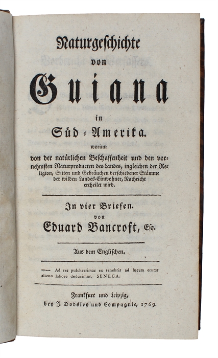 Naturgeschichte von Guiana in Süd-Amerika, worinn von der natürlichen Beschaffenheit und den vornehmsten Naturproducten des Landes, ingleichen der Religion, Sitten und Gebräuchen verschiedener Stämme der wilden Landes-Einwohner, Nachricht ertheilet wi...