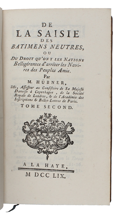 De la saisie des batimens neutres, ou du droit qu'ont les nations belligéranted d'arréter les navires des peuples amis. 2 vols. 