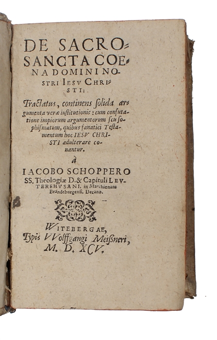 De Sacrosancta Coena Domini Nostri Iesv Christi: Tractatus, continens solida argumenta verae institutionis: cum confutatione impiorum argumentorum seu sophismatum, quibus fanatici Testamentum hoc Iesv Christi adulterare conantur (+) Disputationes anas...