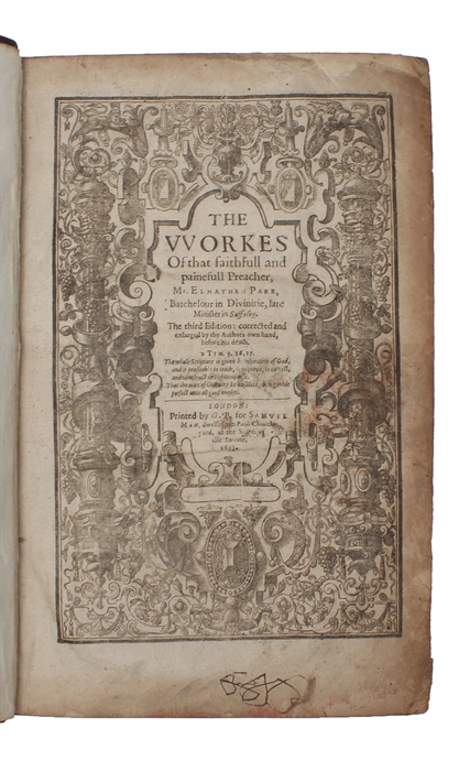 The Workes Of That Faithfull And Painefull Preacher Mr. Elnathan Parr... The third edition: corrected and enlarged by the Authors own hand, before his death.