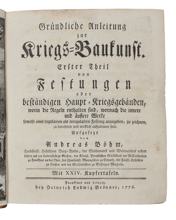 Gründliche Anleitung zur Kriegs=Baukunst. Erster Theil von Festungen oder beständigen Haupt = Kriegsgebäuden, worin die Regeln enthalten sind, wornach die innere und äussere Werke sowohl einer regulairen als irregulairen Festung auszugeben, zu zeichne...