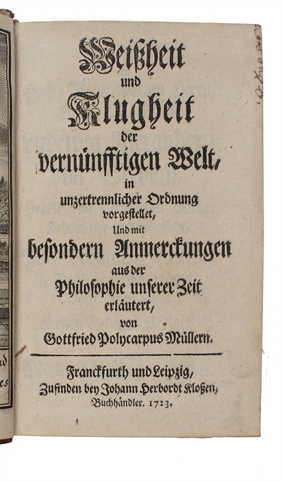 Weissheit und Klugheit der vernunftigen Welt, in unzertrennlicher Ordnung vorgestellet, und mit besonderen Anmerckungen aus der Philosophie unserer Zeit erläutert.