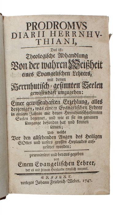 Prodromus diarii Herrnhuthiani, Das ist Theologische Abhandlung von der wahren Weissheit eines Evangelischen Lehrers, mit denen Herrnhutisch-gesinnten Seelen gewissenhaft umzugehen... (+) Diarium Herrnhuthianum Das ist Gewissenhaffte Erzehlung alles d...