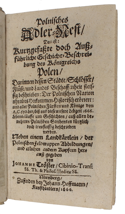 Polnisches Adler-Nest. Das ist Kurtzgefasste doch Aussführliche Geschicht-Beschreibung des Königreichs Polen (+) Venediger Löwen-Muth Und Türckischer Ubermuth: Oder Das hefftig-bekriegte, Noch unbesiegte, doch Hülff-benöthigte Candia.