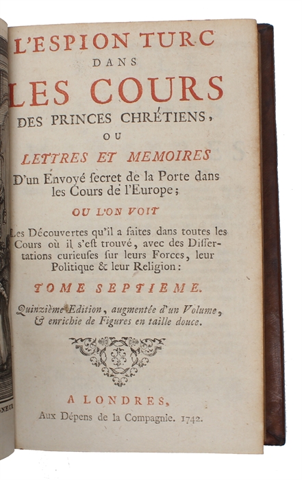 L'espion turc dans les cours des princes chretiens ou lettres et memoires d'un envoye secret de la Porte dans les cours de l'Europe. 7 vols.